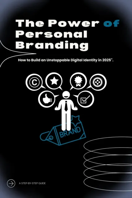 Power of Personal Branding: How to Build an Unstoppable Digital Identity in 2025