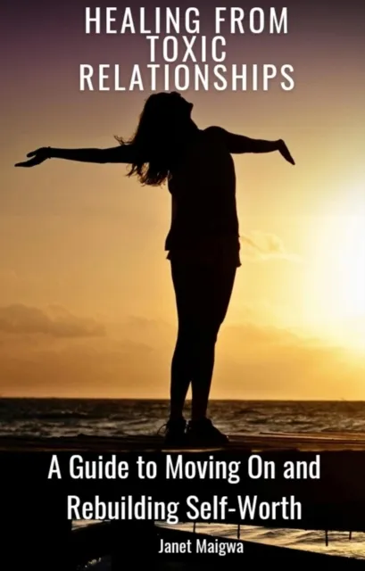 Emotional Healing; A Guide to Recovering From Toxic Relationships and Moving On