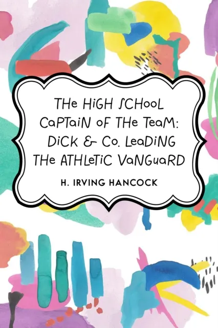 High School Captain of the Team: Dick & Co. Leading the Athletic Vanguard