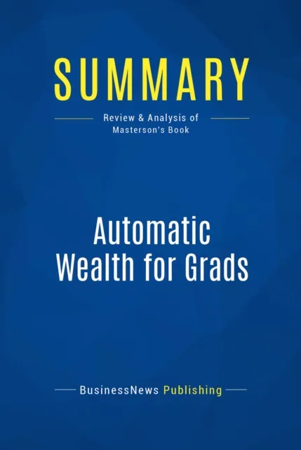 Summary: Automatic Wealth for Grads