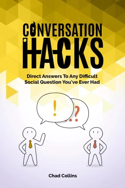 Conversation Hacks: Direct Answers To Any Difficult Social Question You Have Ever Had