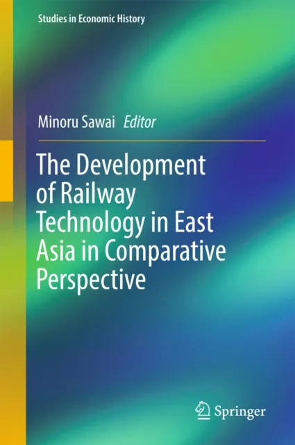 Development of Railway Technology in East Asia in Comparative Perspective