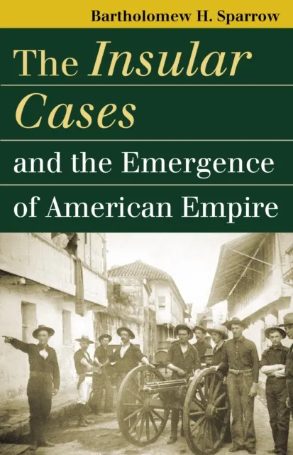 Insular Cases and the Emergence of American Empire
