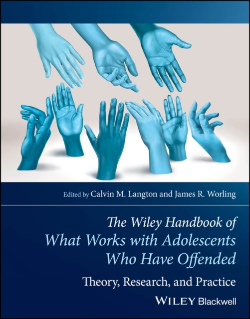 Wiley Handbook of What Works with Adolescents Who Have Offended