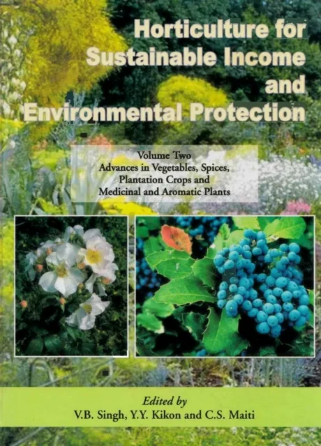 Horticulture for Sustainable Income and Environmental Protection: Advances in Vegetables, Spices, Plantation crops and Medicinal and Aromatic Plants