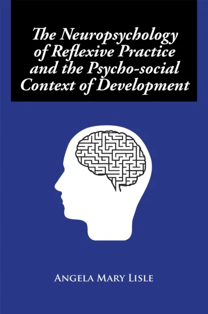 Neuropsychology of Reflexive Practice and the Psycho-Social Context of Development