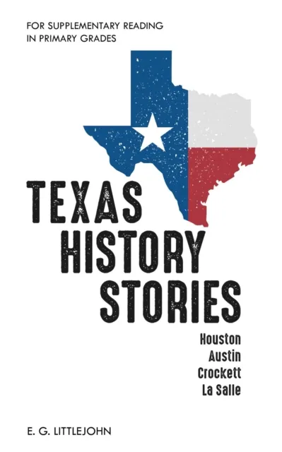 Texas History Stories; Houston, Austin, Crockett, La Salle