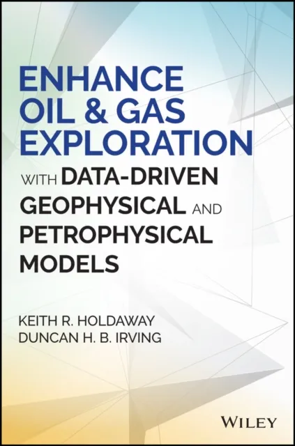 Enhance Oil and Gas Exploration with Data-Driven Geophysical and Petrophysical Models