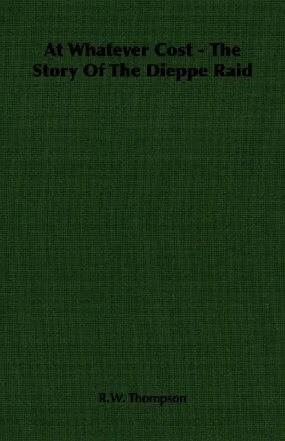 At Whatever Cost - The Story Of The Dieppe Raid