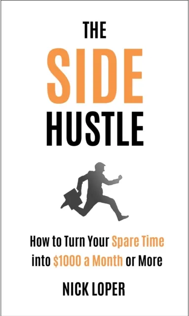 Side Hustle: How to Turn Your Spare Time into $1,000 a Month or More