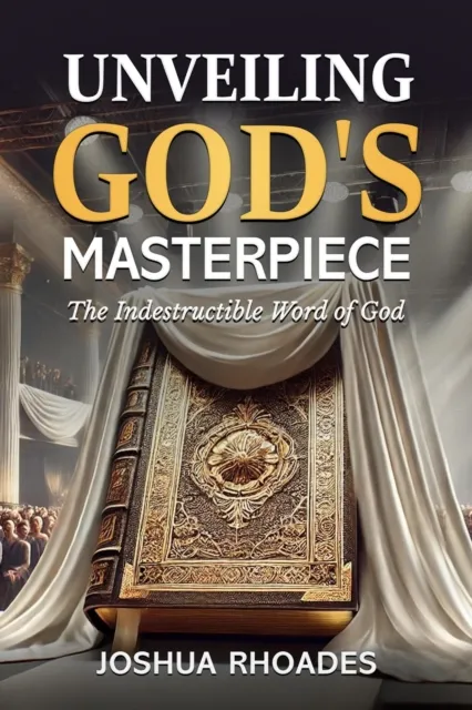 Unveiling God's Masterpiece The Indestructible Word of God