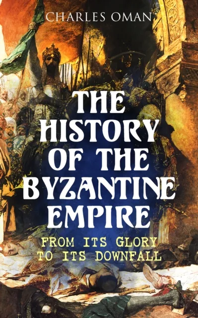 History of the Byzantine Empire: From Its Glory to Its Downfall