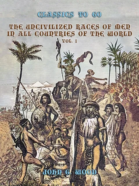 Uncivilized Races of Men in All Coutries of the World, Vol. 1
