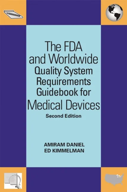 FDA and Worldwide Quality System Requirements Guidebook for Medical Devices