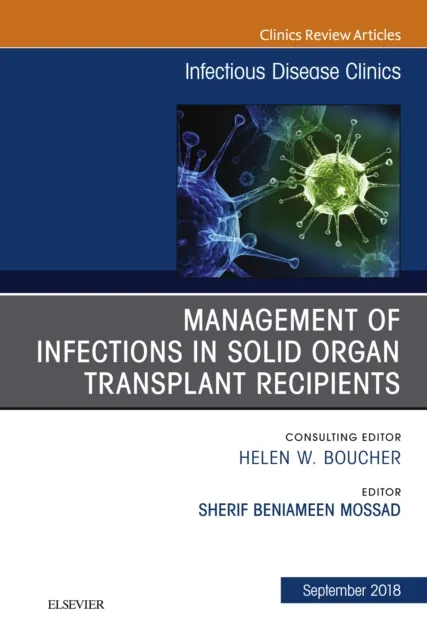 Management of Infections in Solid Organ Transplant Recipients, An Issue of Infectious Disease Clinics of North America