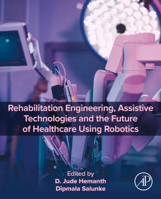 Rehabilitation Engineering, Assistive Technologies and the Future of Healthcare Using Robotics