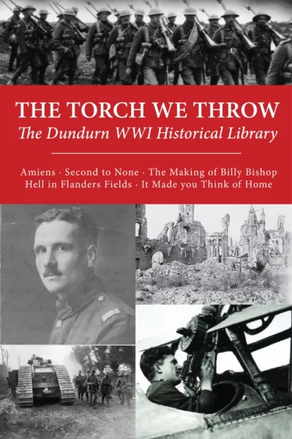 Torch We Throw: The Dundurn WWI Historical Library