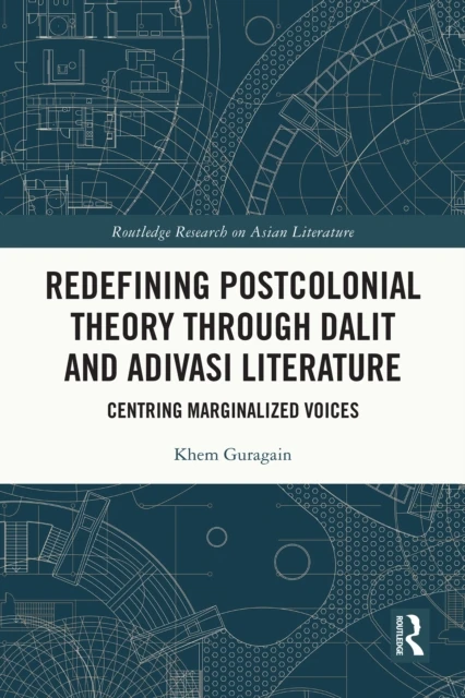 Redefining Postcolonial Theory through Dalit and Adivasi Literature