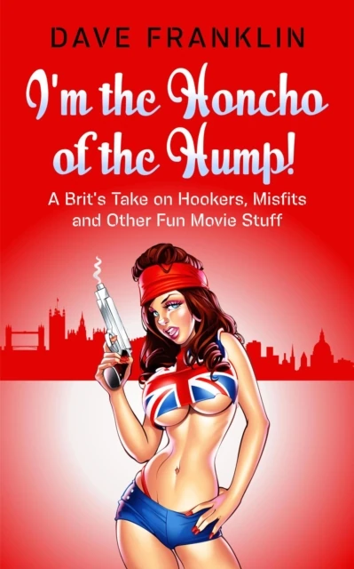 I'm the Honcho of the Hump! A Brit's Take on Hookers, Misfits and Other Fun Movie Stuff