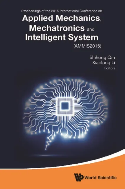 Applied Mechanics, Mechatronics And Intelligent Systems - Proceedings Of The 2015 International Conference (Ammis2015)