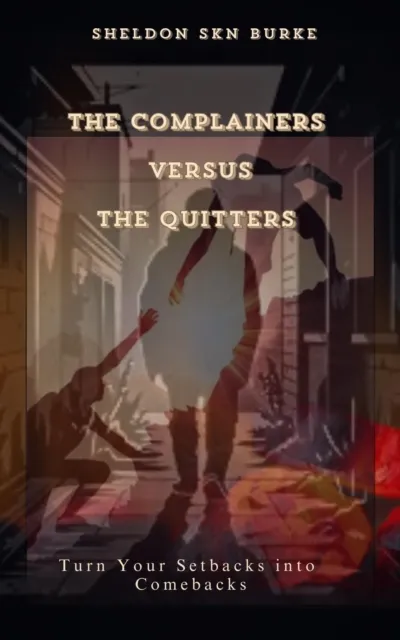 Complainers versus The Quitters:Turn Your Setbacks into Comebacks