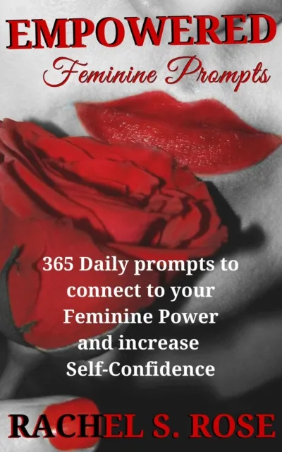 Empowered Feminine Prompts: 365 daily prompts to connect to your Feminine Power and increase Self-Confidence