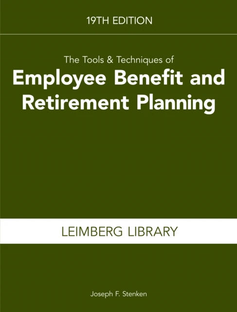 Tools & Techniques of Employee Benefits and Retirement Planning, 19th edition