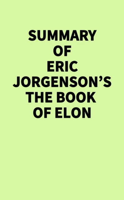 Summary of Eric Jorgenson's The Book of Elon