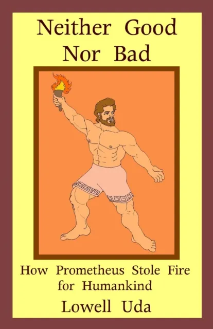 Neither Good Nor Bad: How Prometheus Stole Fire for Humankind