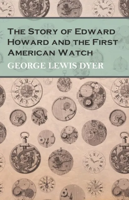 Story of Edward Howard and the First American Watch