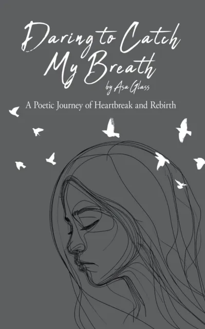 Daring to Catch My Breath: A Poetic Journey of Heartbreak and Rebirth