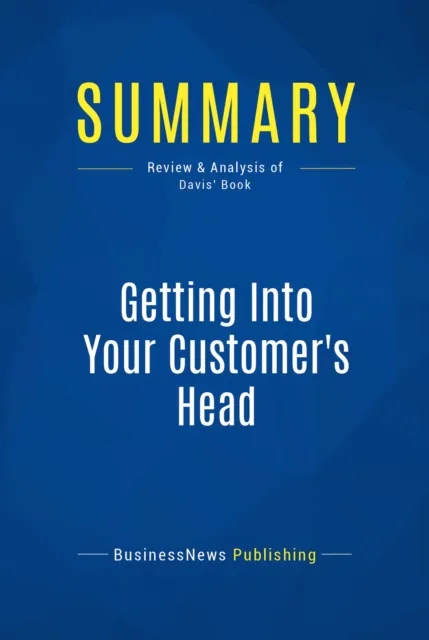 Summary: Getting Into Your Customer's Head