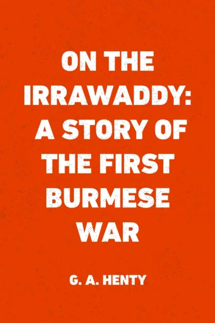 On the Irrawaddy: A Story of the First Burmese War