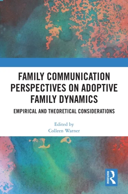 Family Communication Perspectives on Adoptive Family Dynamics