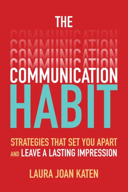 Communication Habit: Strategies That Set You Apart and Leave a Lasting Impression
