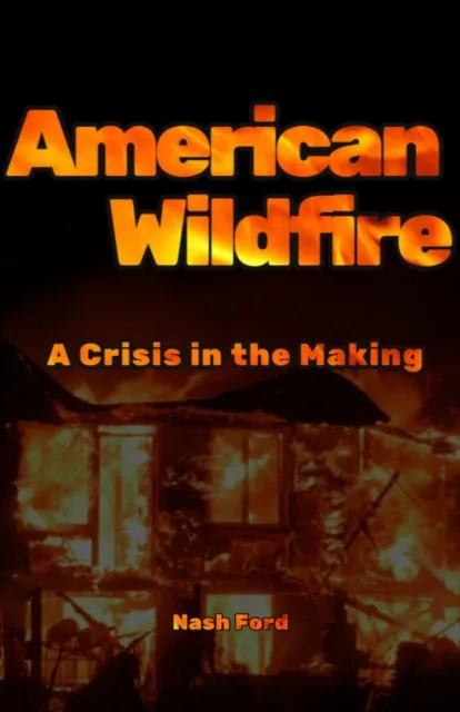American Wildfire: A Crisis in the Making