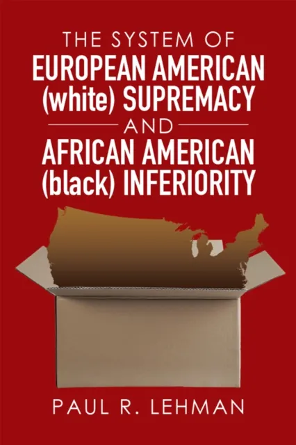 System of European American (White) Supremacy and African American (Black) Inferiority