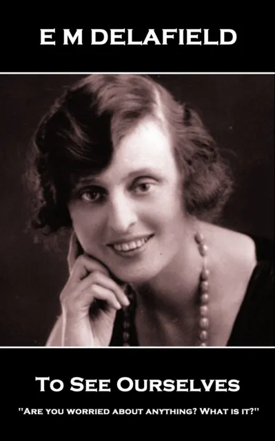 E M Delafield - To See Ourselves