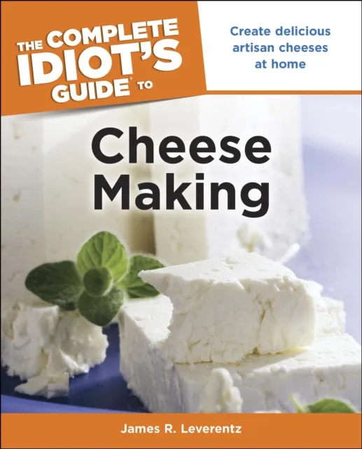 Complete Idiot's Guide to Cheese Making