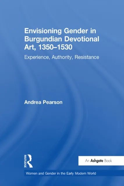 Envisioning Gender in Burgundian Devotional Art, 1350-1530