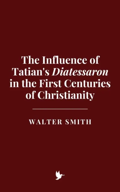 Influence of Tatian's Diatessaron in the First Centuries of Christianity