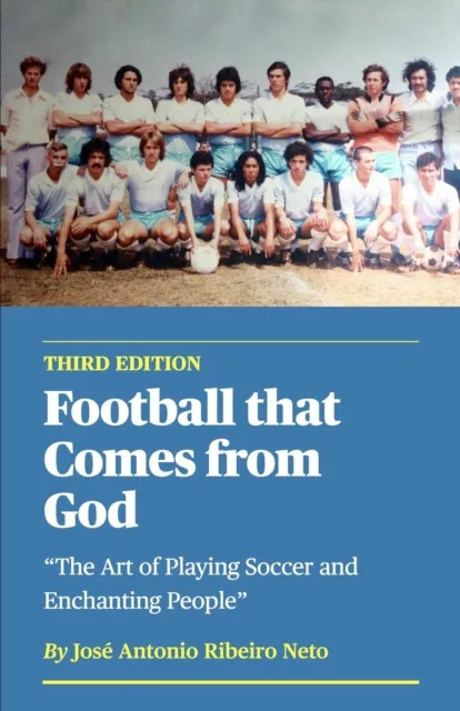 Football that Comes from God (third edition) - The Art of Playing Soccer and Enchanting People
