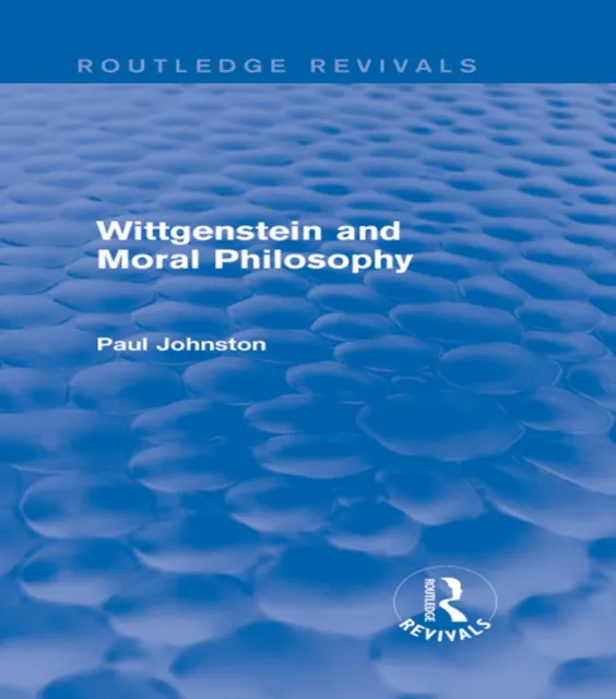 Wittgenstein and Moral Philosophy (Routledge Revivals)