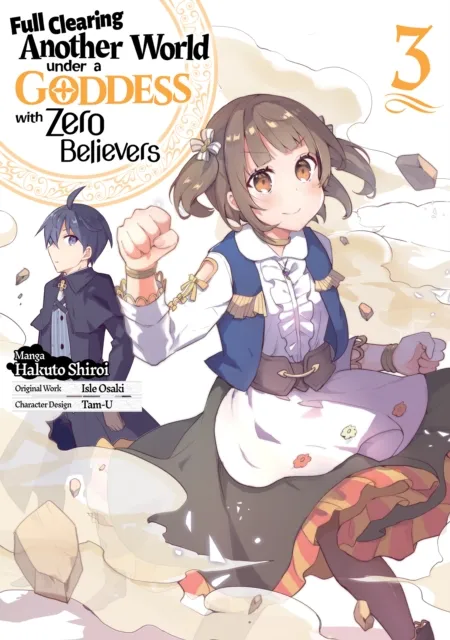 Full Clearing Another World under a Goddess with Zero Believers (Manga) Volume 3