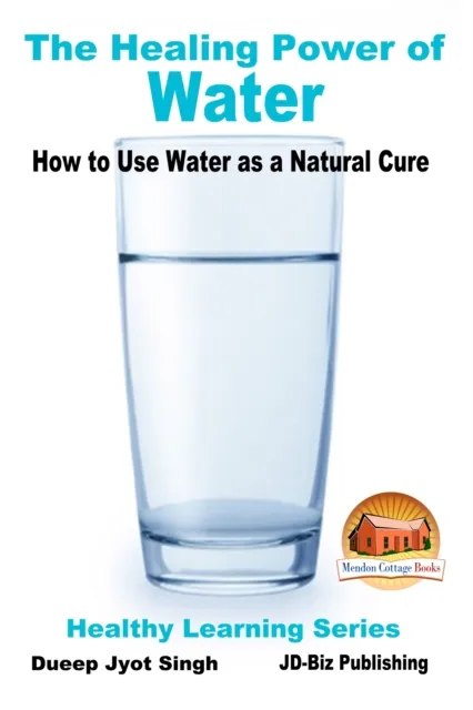 Healing Power of Water: How to Use Water as a Natural Cure