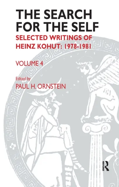 The Search for the Self: Selected Writings of Heinz Kohut, Volume 4