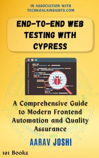 End-to-End Web Testing with Cypress: A Comprehensive Guide to Modern Frontend Automation and Quality Assurance