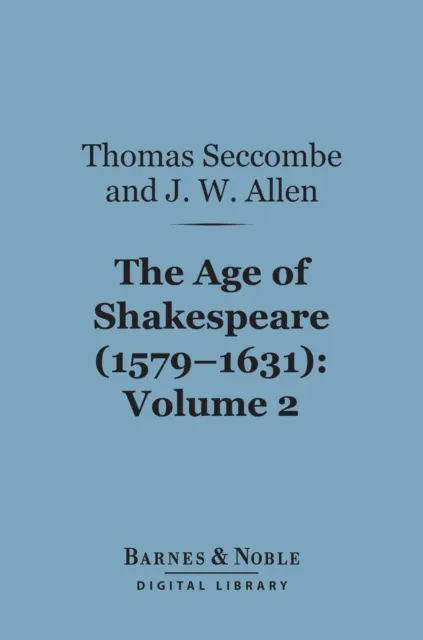 Age of Shakespeare (1579-1631), Volume 2: Drama (Barnes & Noble Digital Library)