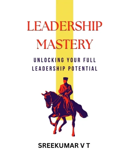 Leadership Mastery: Unlocking Your Full Leadership Potential