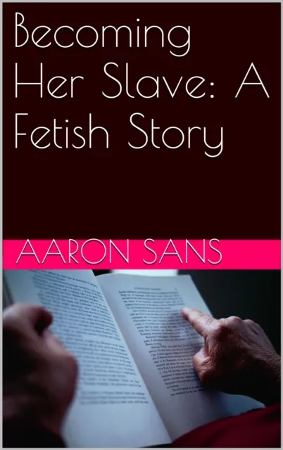 Becoming Her Slave: A Fetish Story